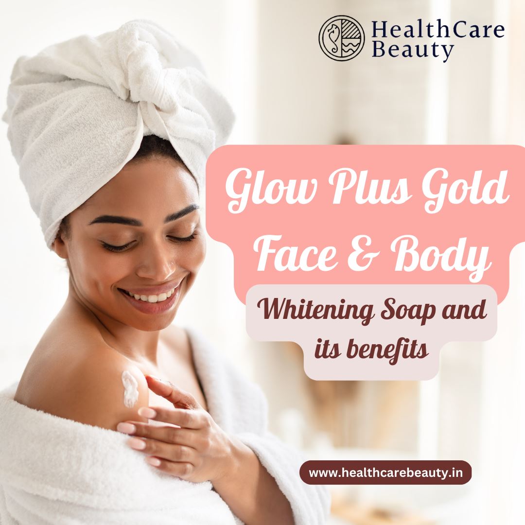 Glow Plus Gold Face and Body Whitening Soap and its benefits